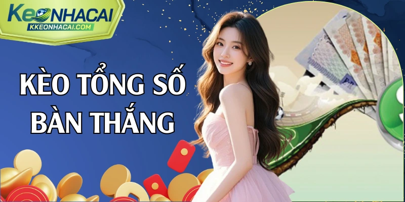 kèo tổng số bàn thắng